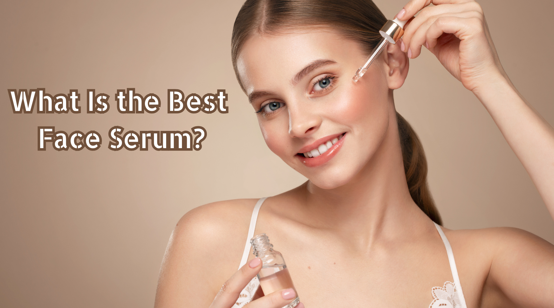 What Is the Best Face Serum?