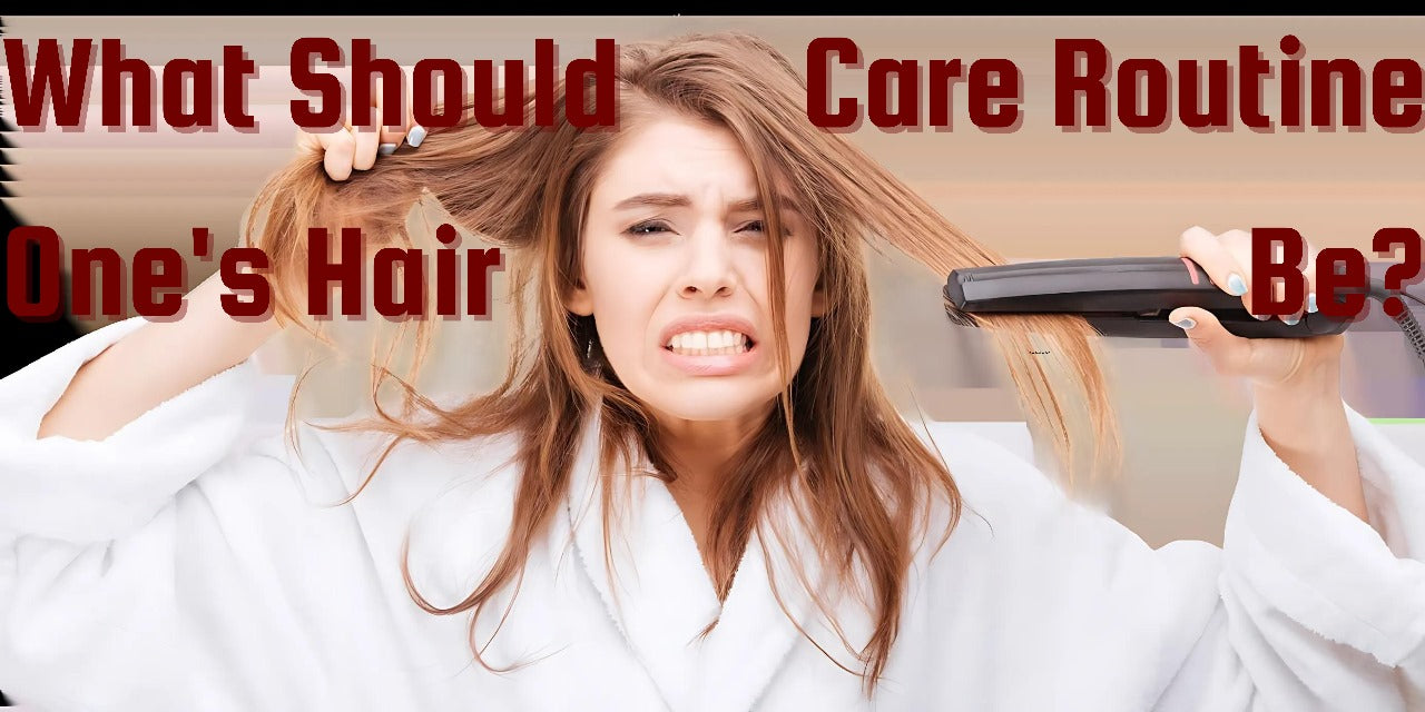 What Should One's Hair Care Routine Be?