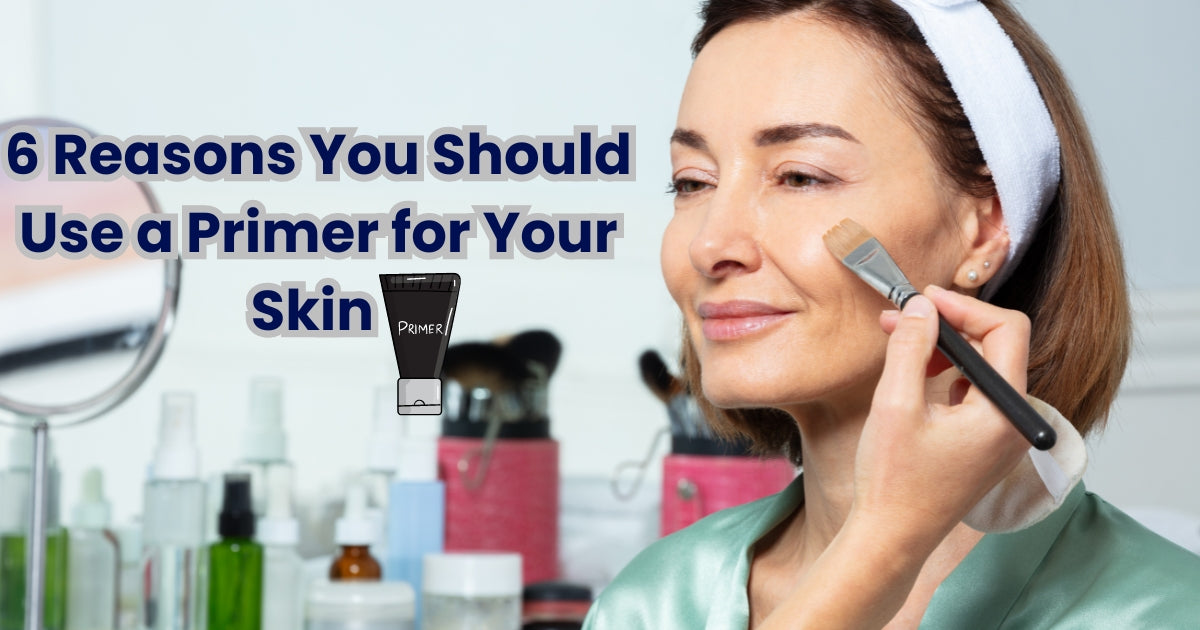 6 Reasons You Should Use a Primer for Your Skin